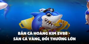 bắn cá hoàng kim Ev88