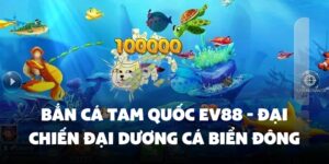 bắn cá tam quốc Ev88