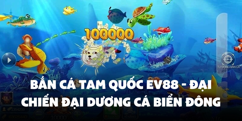 bắn cá tam quốc Ev88
