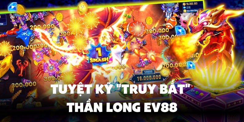 Bắn Cá Thần Long Ev88 - Tuyệt Chiêu Săn Rồng Khủng 3 Bí quyết săn boss rồng khủng