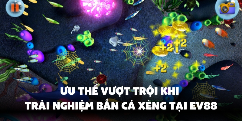 Bắn Cá Xèng Ev88 - Vừa Bắn Vừa Nổ Hũ Trúng Thưởng Lớn 3 Ưu điểm khi chơi bắn cá xèng