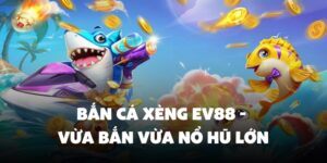bắn cá xèng Ev88