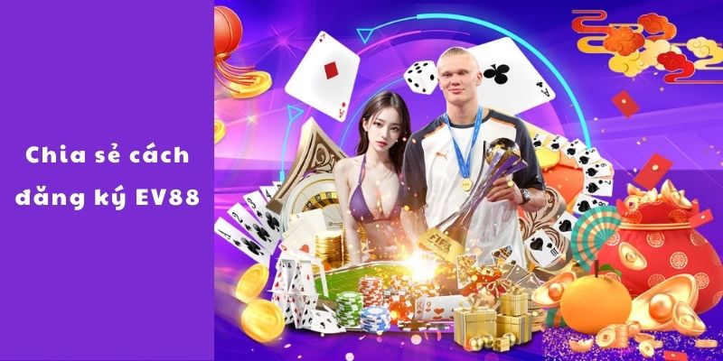 Đăng Ký EV88 - Địa Chỉ Uy Tín Cho Những Tín Đồ Giải Trí 3 Cách tạo tài khoản EV88 mà không gặp bất kỳ rắc rối nào