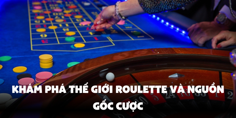 Roulette Ev88 - Chơi Cược Online Uy Tín Top 1 2 Tìm hiểu nguồn gốc của Roulette