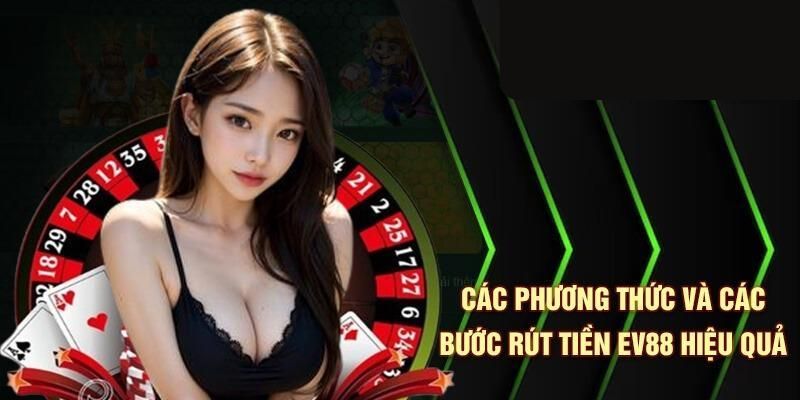 Rút Tiền EV88 - Cách Rút Tiền Nhanh Cho Người Mới Tham Gia 1 rut tien ev88